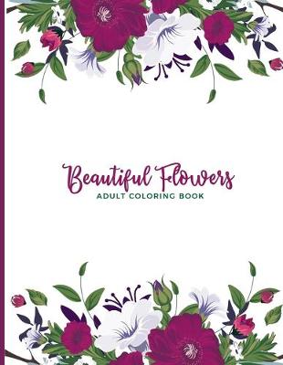 Book cover for Beautiful Flowers Adult Coloring Book