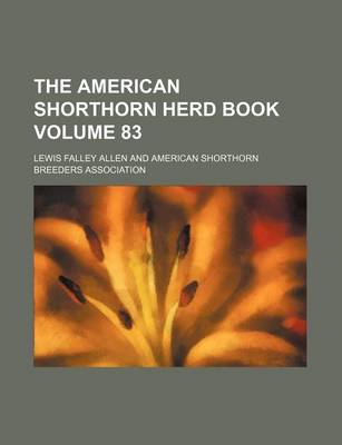 Book cover for The American Shorthorn Herd Book Volume 83