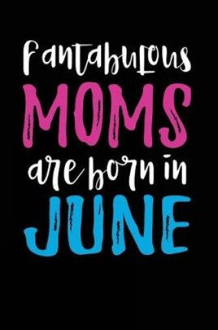 Cover of Fantabulous Moms Are Born In June