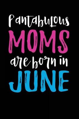 Book cover for Fantabulous Moms Are Born In June