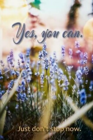 Cover of Yes, You Can - A Journal (...just don't stop now.)