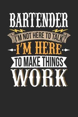 Book cover for Bartender I'm Not Here to Talk I'm Here to Make Things Work