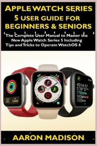 Cover of Apple Watch Series 5 User Guide For Beginners & Seniors