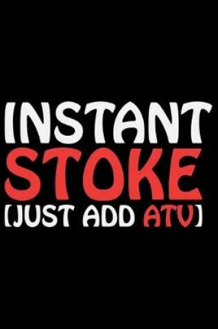 Cover of Instant Stoke Just Add ATV
