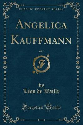 Book cover for Angelica Kauffmann, Vol. 1 (Classic Reprint)