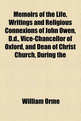 Book cover for Memoirs of the Life, Writings and Religious Connexions of John Owen, D.D., Vice-Chancellor of Oxford, and Dean of Christ Church, During the