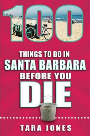 Cover of 100 Things to Do in Santa Barbara Before You Die