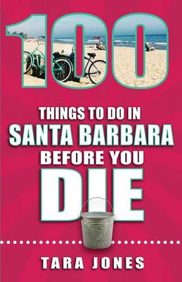 Book cover for 100 Things to Do in Santa Barbara Before You Die