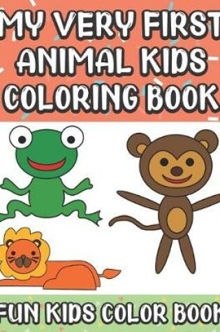 Cover of My Very First Animal Kids Coloring Book Fun Kids Color Book