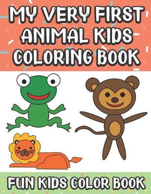 Book cover for My Very First Animal Kids Coloring Book Fun Kids Color Book