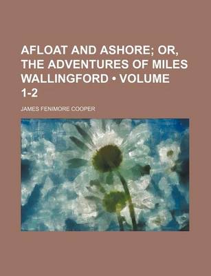 Book cover for Afloat and Ashore (Volume 1-2); Or, the Adventures of Miles Wallingford