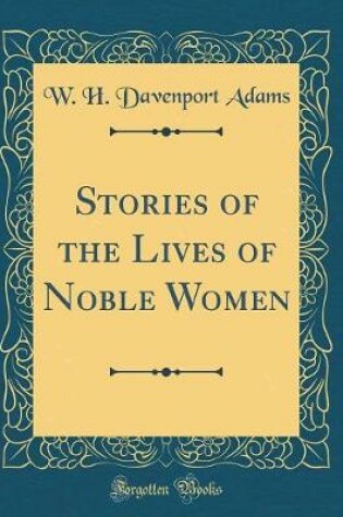 Cover of Stories of the Lives of Noble Women (Classic Reprint)