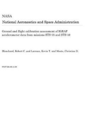 Cover of Ground and Flight Calibration Assessment of Hirap Accelerometer Data from Missions Sts-35 and Sts-40