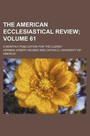 Cover of The American Ecclesiastical Review Volume 61; A Monthly Publication for the Clergy