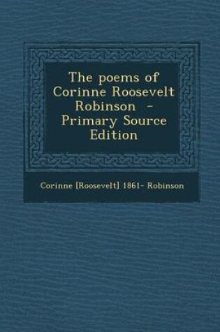 Cover of The Poems of Corinne Roosevelt Robinson - Primary Source Edition