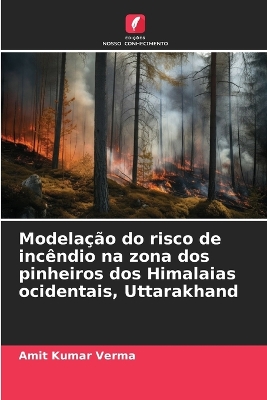 Book cover for Modelação do risco de incêndio na zona dos pinheiros dos Himalaias ocidentais, Uttarakhand