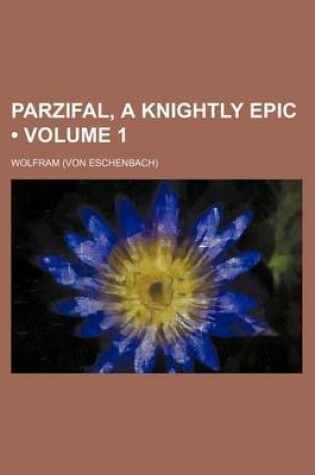 Cover of Parzifal, a Knightly Epic (Volume 1)