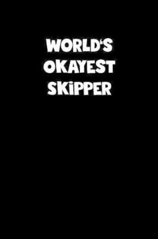 Cover of World's Okayest Skipper Notebook - Skipper Diary - Skipper Journal - Funny Gift for Skipper