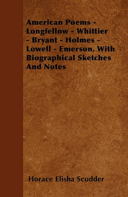 Book cover for American Poems - Longfellow - Whittier - Bryant - Holmes - Lowell - Emerson. With Biographical Sketches And Notes