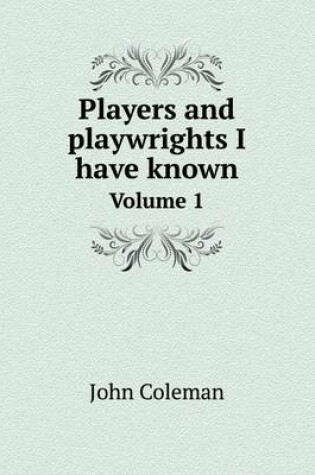 Cover of Players and playwrights I have known Volume 1