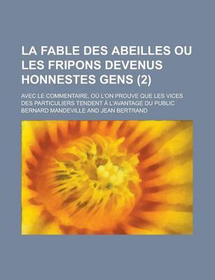 Book cover for La Fable Des Abeilles Ou Les Fripons Devenus Honnestes Gens; Avec Le Commentaire, Ou L'On Prouve Que Les Vices Des Particuliers Tendent A L'Avantage