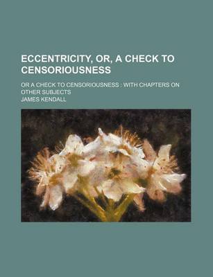 Book cover for Eccentricity, Or, a Check to Censoriousness; Or a Check to Censoriousness with Chapters on Other Subjects