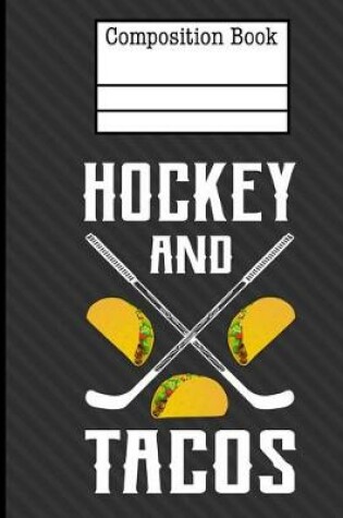 Cover of Hockey And Tacos Composition Notebook - Blank Unlined Paper