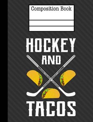 Book cover for Hockey And Tacos Composition Notebook - Blank Unlined Paper