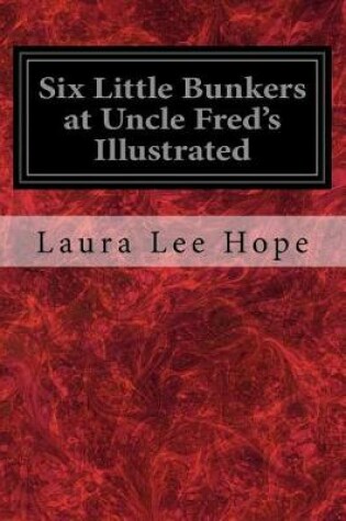 Cover of Six Little Bunkers at Uncle Fred's Illustrated