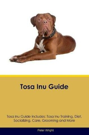Cover of Tosa Inu Guide Tosa Inu Guide Includes