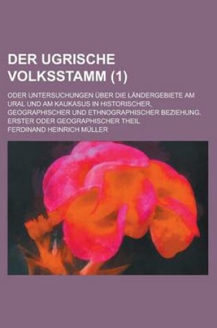 Cover of Der Ugrische Volksstamm; Oder Untersuchungen Uber Die Landergebiete Am Ural Und Am Kaukasus in Historischer, Geographischer Und Ethnographischer Bezie