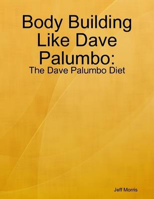 Book cover for Body Building Like Dave Palumbo: The Dave Palumbo Diet