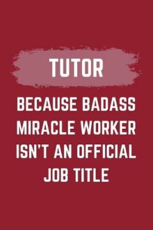 Cover of Tutor Because Badass Miracle Worker Isn't An Official Job Title