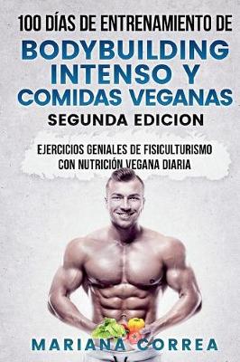 Book cover for 100 DIAS DE ENTRENAMIENTO DE BODYBUILDING INTENSO y COMIDAS VEGANAS SEGUNDA EDICION