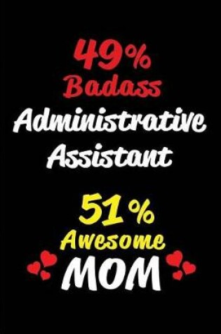 Cover of 49% Badass Administrative Assistant 51 % Awesome Mom