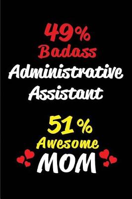 Book cover for 49% Badass Administrative Assistant 51 % Awesome Mom