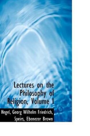 Cover of Lectures on the Philosophy of Religion, Volume I