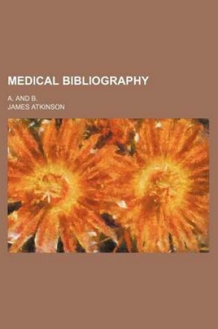 Cover of Medical Bibliography; A. and B.