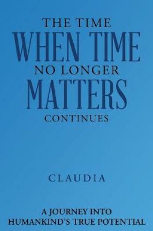 Cover of The Time When Time No Longer Matters Continues