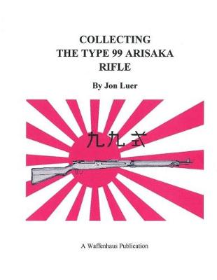 Cover of Collecting the Type 99 Arisaka Rifle