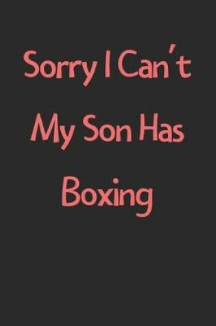 Cover of Sorry I Can't My Son Has Boxing