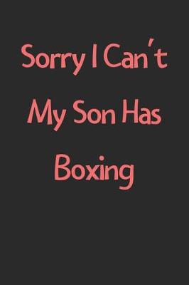 Book cover for Sorry I Can't My Son Has Boxing