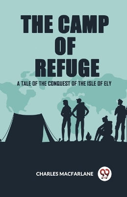 Book cover for The Camp Of Refuge A Tale Of The Conquest Of The Isle Of Ely