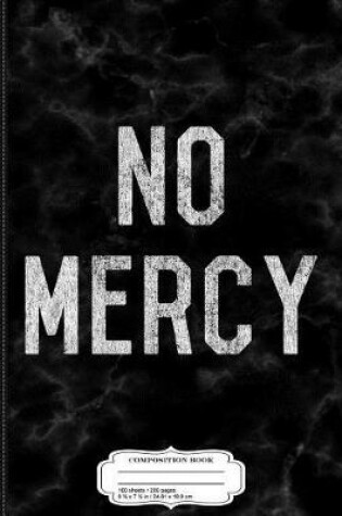 Cover of No Mercy Composition Notebook