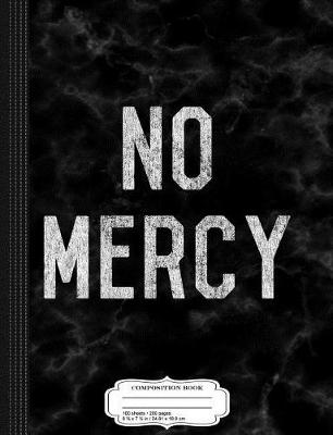 Book cover for No Mercy Composition Notebook