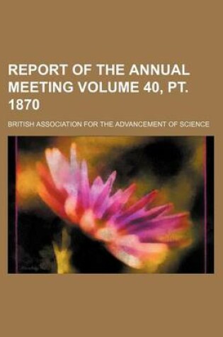 Cover of Report of the Annual Meeting Volume 40, PT. 1870