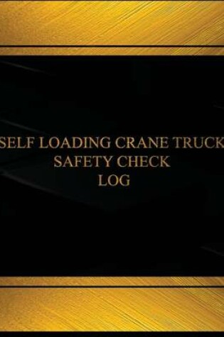 Cover of Self Loading Crane Truck Safety Check Log (Log Book, Journal -125 pgs, 8.5X11"