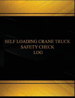 Cover of Self Loading Crane Truck Safety Check Log (Log Book, Journal -125 pgs, 8.5X11"