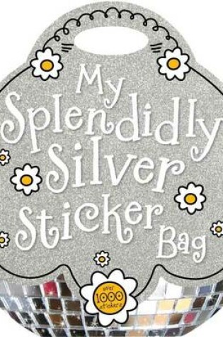 Cover of My Splendidly Silver Sticker Bag