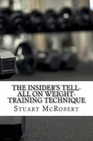 Cover of The Insider's Tell-All on Weight-Training Technique